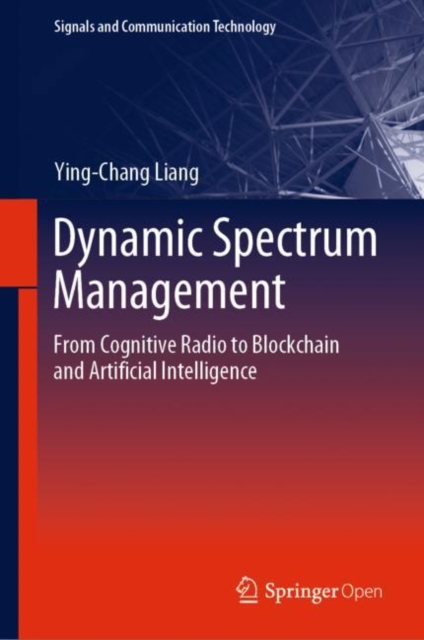 Dynamic Spectrum Management : From Cognitive Radio to Blockchain and Artificial Intelligence, Hardback Book