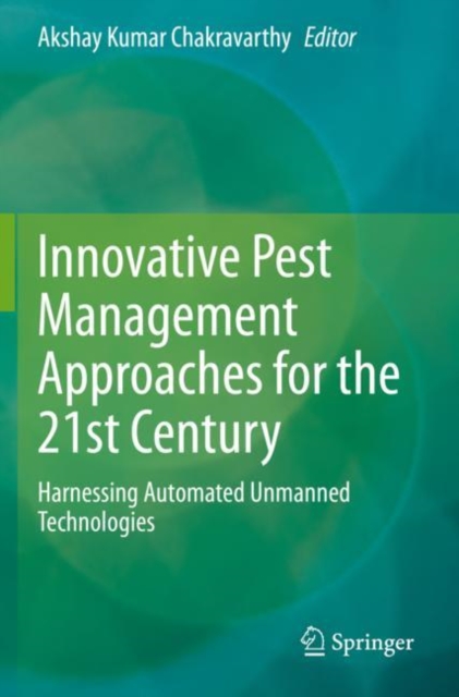 Innovative Pest Management Approaches for the 21st Century : Harnessing Automated Unmanned Technologies, Paperback / softback Book