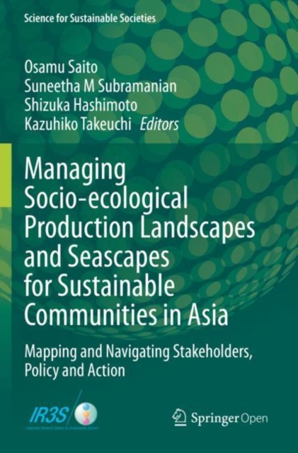 Managing Socio-ecological Production Landscapes and Seascapes for Sustainable Communities in Asia : Mapping and Navigating Stakeholders, Policy and Action, Paperback / softback Book