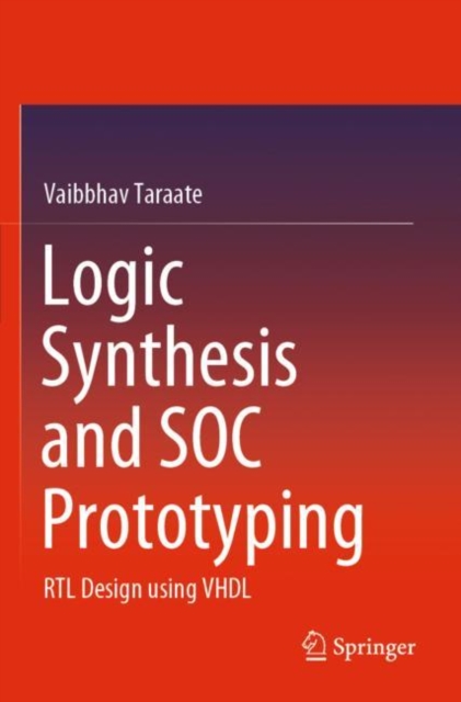 Logic Synthesis and SOC Prototyping : RTL Design using VHDL, Paperback / softback Book