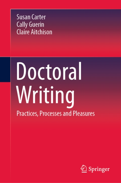 Doctoral Writing : Practices, Processes and Pleasures, EPUB eBook