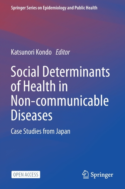 Social Determinants of Health in Non-communicable Diseases : Case Studies from Japan, Paperback / softback Book