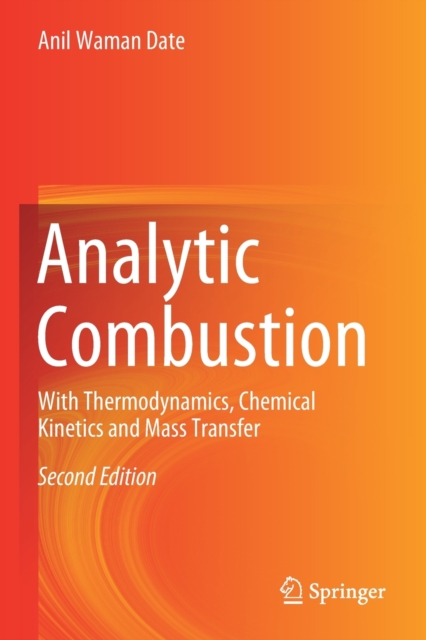 Analytic Combustion : With Thermodynamics, Chemical Kinetics and Mass Transfer, Paperback / softback Book