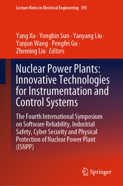 Nuclear Power Plants: Innovative Technologies for Instrumentation and Control Systems : The Fourth International Symposium on Software Reliability, Industrial Safety, Cyber Security and Physical Prote, EPUB eBook