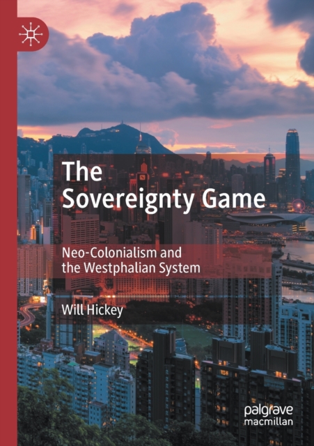 The Sovereignty Game : Neo-Colonialism and the Westphalian System, Paperback / softback Book