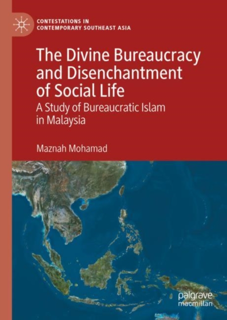 The Divine Bureaucracy and Disenchantment of Social Life : A Study of Bureaucratic Islam in Malaysia, EPUB eBook