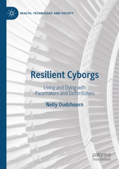 Resilient Cyborgs : Living and Dying with Pacemakers and Defibrillators, Paperback / softback Book