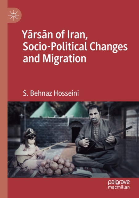 Yarsan of Iran, Socio-Political Changes and Migration, Paperback / softback Book