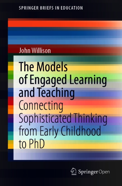 The Models of Engaged Learning and Teaching : Connecting Sophisticated Thinking from Early Childhood to PhD, EPUB eBook
