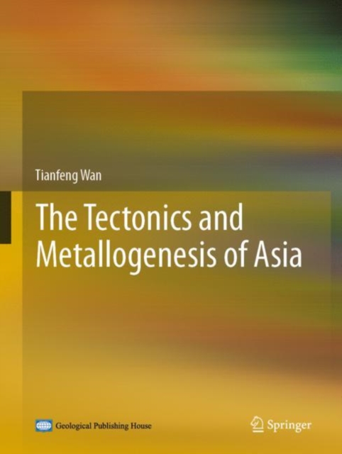 The Tectonics and Metallogenesis of Asia, Hardback Book