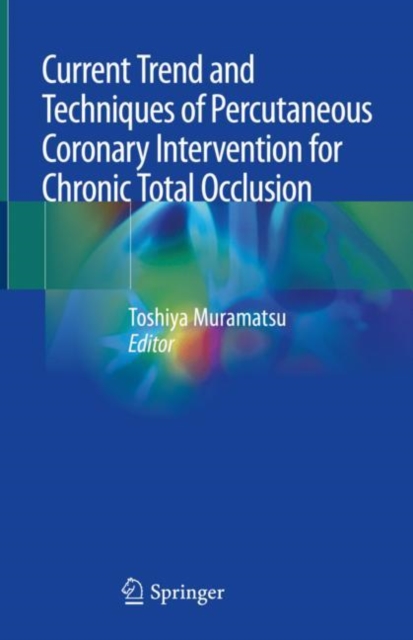 Current Trend and Techniques of Percutaneous Coronary Intervention for Chronic Total Occlusion, Hardback Book