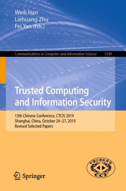 Trusted Computing and Information Security : 13th Chinese Conference, CTCIS 2019, Shanghai, China, October 24-27, 2019, Revised Selected Papers, Paperback / softback Book
