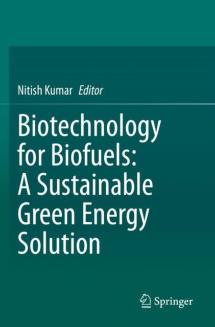 Biotechnology for Biofuels: A Sustainable Green Energy Solution, Paperback / softback Book