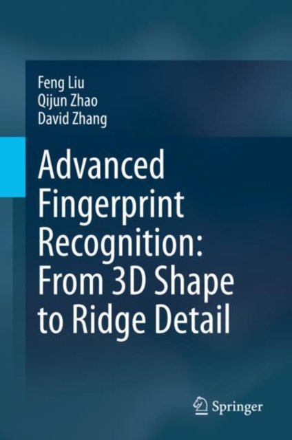 Advanced Fingerprint Recognition: From 3D Shape to Ridge Detail, Hardback Book