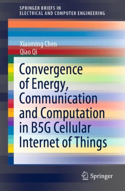 Convergence of Energy, Communication and Computation in B5G Cellular Internet of Things, Paperback / softback Book