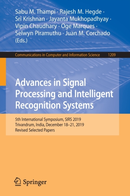 Advances in Signal Processing and Intelligent Recognition Systems : 5th International Symposium, SIRS 2019, Trivandrum, India, December 18-21, 2019, Revised Selected Papers, Paperback / softback Book