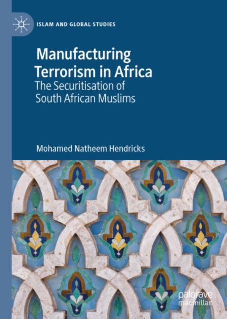 Manufacturing Terrorism in Africa : The Securitisation of South African Muslims, EPUB eBook