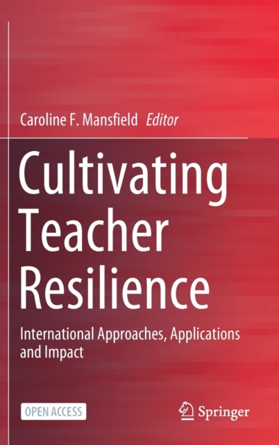 Cultivating Teacher Resilience : International Approaches, Applications and Impact, Hardback Book