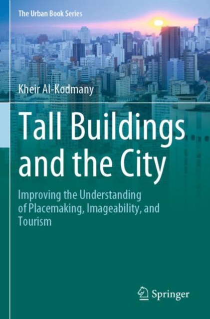 Tall Buildings and the City : Improving the Understanding of Placemaking, Imageability, and Tourism, Paperback / softback Book