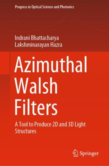 Azimuthal Walsh Filters : A Tool to Produce 2D and 3D Light Structures, Hardback Book