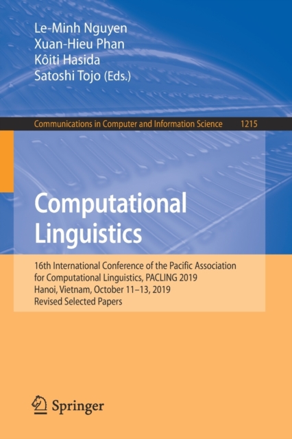 Computational Linguistics : 16th International Conference of the Pacific Association for Computational Linguistics, PACLING 2019, Hanoi, Vietnam, October 11-13, 2019, Revised Selected Papers, Paperback / softback Book