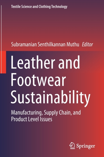 Leather and Footwear Sustainability : Manufacturing, Supply Chain, and Product Level Issues, Paperback / softback Book