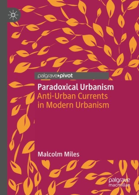 Paradoxical Urbanism : Anti-Urban Currents in Modern Urbanism, EPUB eBook