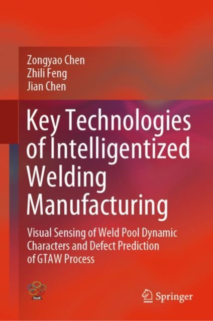 Key Technologies of Intelligentized Welding Manufacturing : Visual Sensing of Weld Pool Dynamic Characters and Defect Prediction of GTAW Process, PDF eBook