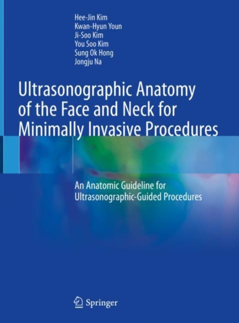 Ultrasonographic Anatomy of the Face and Neck for Minimally Invasive Procedures : An Anatomic Guideline for Ultrasonographic-Guided Procedures, Hardback Book