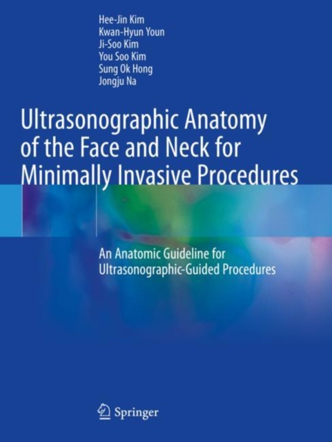 Ultrasonographic Anatomy of the Face and Neck for Minimally Invasive Procedures : An Anatomic Guideline for Ultrasonographic-Guided Procedures, Paperback / softback Book