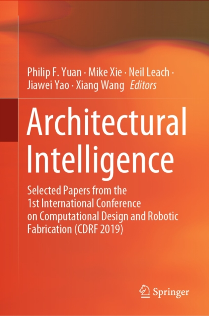 Architectural Intelligence : Selected Papers from the 1st International Conference on Computational Design and Robotic Fabrication (CDRF 2019), EPUB eBook