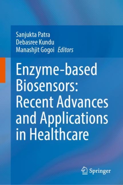 Enzyme-based Biosensors: Recent Advances and Applications in Healthcare, Hardback Book