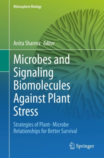 Microbes and Signaling Biomolecules Against Plant Stress : Strategies of Plant- Microbe Relationships for Better Survival, Hardback Book