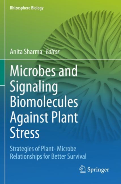 Microbes and Signaling Biomolecules Against Plant Stress : Strategies of Plant- Microbe Relationships for Better Survival, Paperback / softback Book
