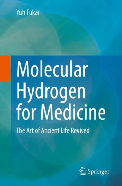 Molecular Hydrogen for Medicine : The Art of Ancient Life Revived, Paperback / softback Book