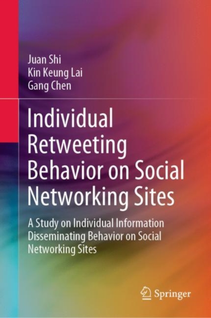 Individual Retweeting Behavior on Social Networking Sites : A Study on Individual Information Disseminating Behavior on Social Networking Sites, EPUB eBook