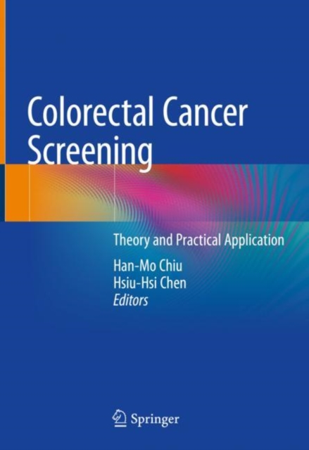 Colorectal Cancer Screening : Theory and Practical Application, Hardback Book
