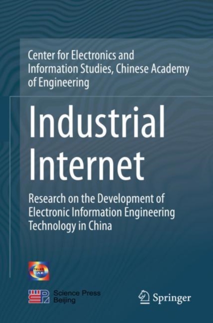 Industrial Internet : Research on the Development of Electronic Information Engineering Technology in China, Paperback / softback Book
