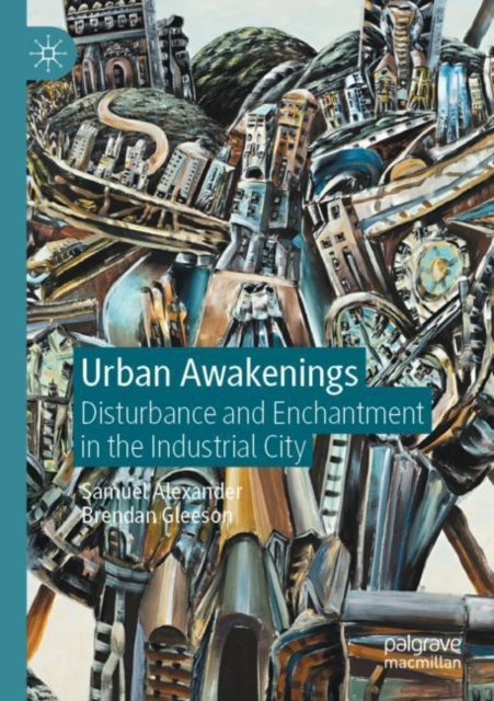 Urban Awakenings : Disturbance and Enchantment in the Industrial City, Paperback / softback Book