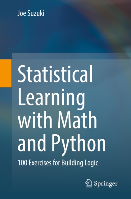 Statistical Learning with Math and Python : 100 Exercises for Building Logic, EPUB eBook