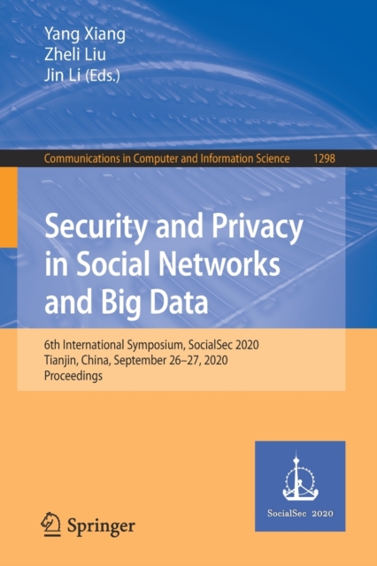 Security and Privacy in Social Networks and Big Data : 6th International Symposium, SocialSec 2020, Tianjin, China, September 26-27, 2020, Proceedings, Paperback / softback Book