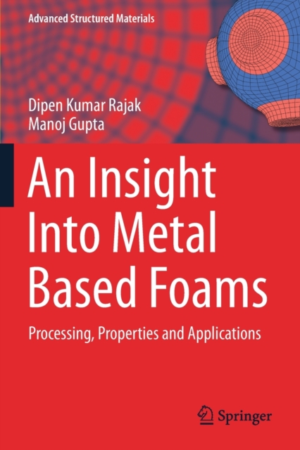An Insight Into Metal Based Foams : Processing, Properties and Applications, Paperback / softback Book