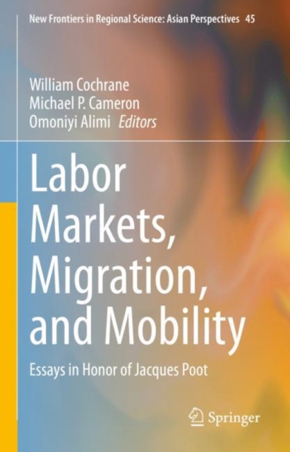 Labor Markets, Migration, and Mobility : Essays in Honor of Jacques Poot, EPUB eBook
