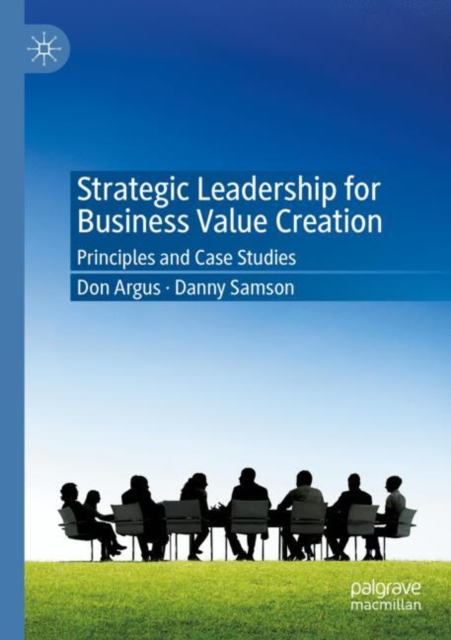 Strategic Leadership for Business Value Creation : Principles and Case Studies, Paperback / softback Book