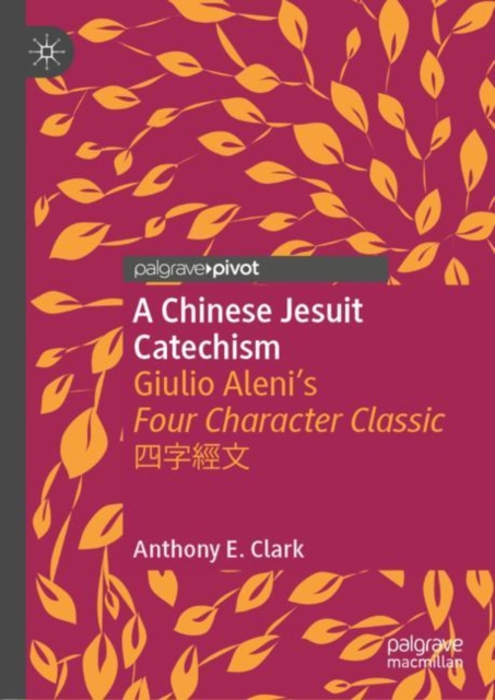 A Chinese Jesuit Catechism : Giulio Aleni's Four Character Classic ????, EPUB eBook