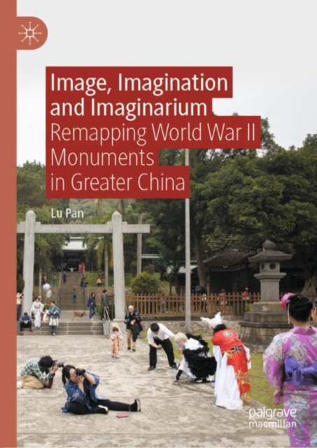 Image, Imagination and Imaginarium : Remapping World War II Monuments in Greater China, EPUB eBook