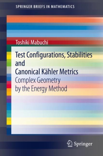 Test Configurations, Stabilities and Canonical Kahler Metrics : Complex Geometry by the Energy Method, EPUB eBook