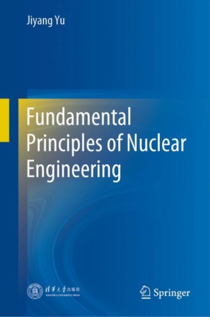 Fundamental Principles of Nuclear Engineering, Hardback Book