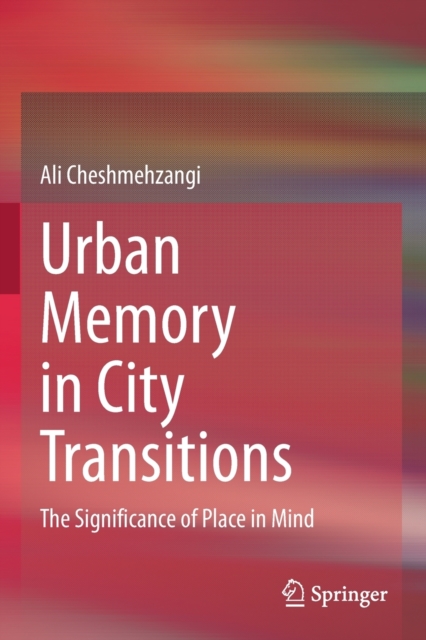 Urban Memory in City Transitions : The Significance of Place in Mind, Paperback / softback Book