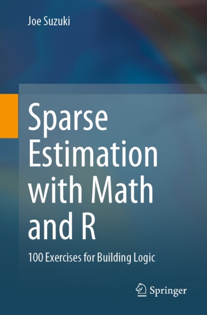 Sparse Estimation with Math and R : 100 Exercises for Building Logic, EPUB eBook